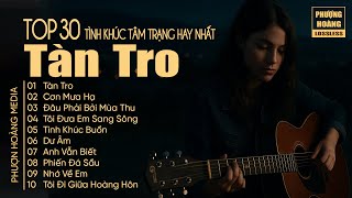 Tàn Tro - Nhạc Phòng Trà Hải Ngoại Tâm Trạng | Giai Điệu Tình Ca Xưa Xưa Vạn Người Mê