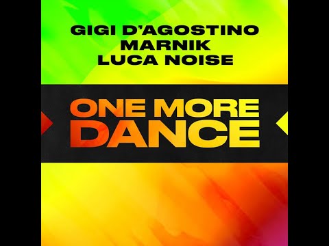 GIGI D'AGOSTINO, MARNIK, LUCA NOISE - ONE MORE DANCE