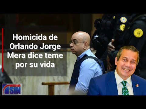 Homicida de Orlando Jorge Mera dice teme por su vida