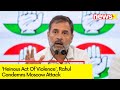Heinous Act Of Violence | Rahul Gandhi Condemns Moscow Attack | NewsX