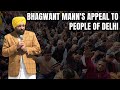 Bhagwant Mann Seeks Votes For AAP In Delhi: We Know How To Work, Have Experience