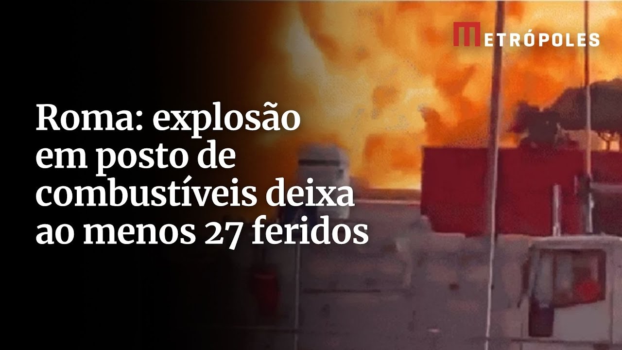 Roma: explosão em posto de combustíveis deixa ao menos 27 feridos