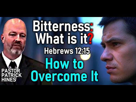 Bitterness: What is it? How to Overcome it - Rev. Patrick Hines Sermon