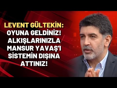 Levent Gültekin: Oyuna geldiniz! Alkışlarınızla Mansur Yavaş'ı sistemin dışına attınız!