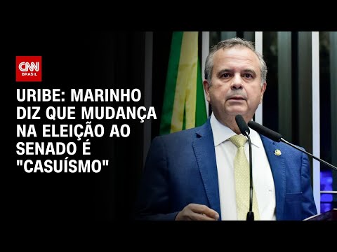 Uribe: Marinho diz que mudança na eleição ao Senado é "casuísmo" | BASTIDORES CNN