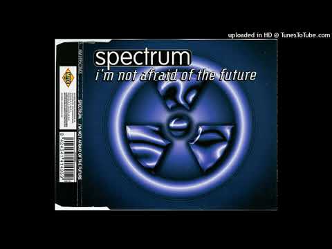 Spectrum - I'm Not Afraid Of The Future (Seven Days Version)