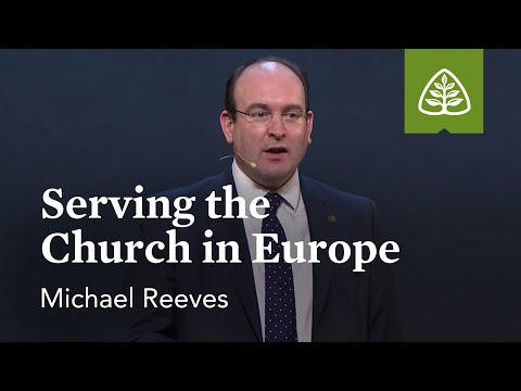 Michael Reeves: Serving the Church in Europe (Optional Session)