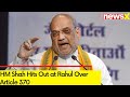 Rahul Baba used to predict bloodbath in J&K | HM Shah Hits Out at Rahul Over Article 370 | NewsX