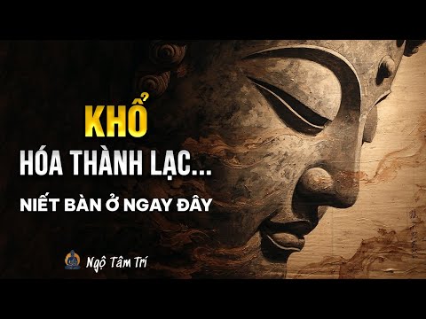 TAM PHÁP ẤN & TỨ ĐỨC NIẾT BÀN - Hai Mặt Của Một Chân Lý | Ngộ Tâm Trí
