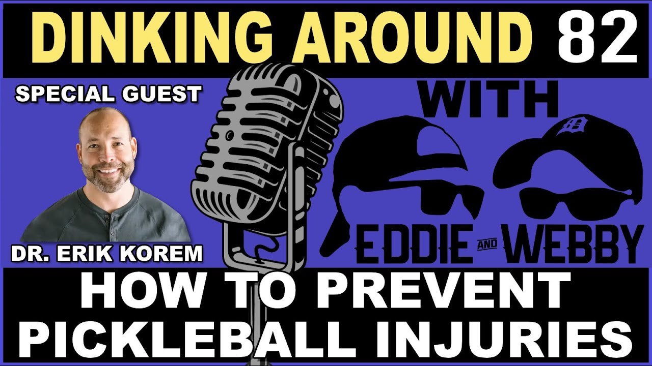How To Prevent Pickleball Injuries With Dr. Erik Korem - Dinking Around 82
