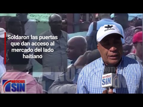 Soldaron las puertas que dan acceso al mercado del lado haitiano