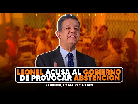 Leonel acusa al gobierno de la abstención - Cuidar niños en New York - (Bueno Malo y Feo)