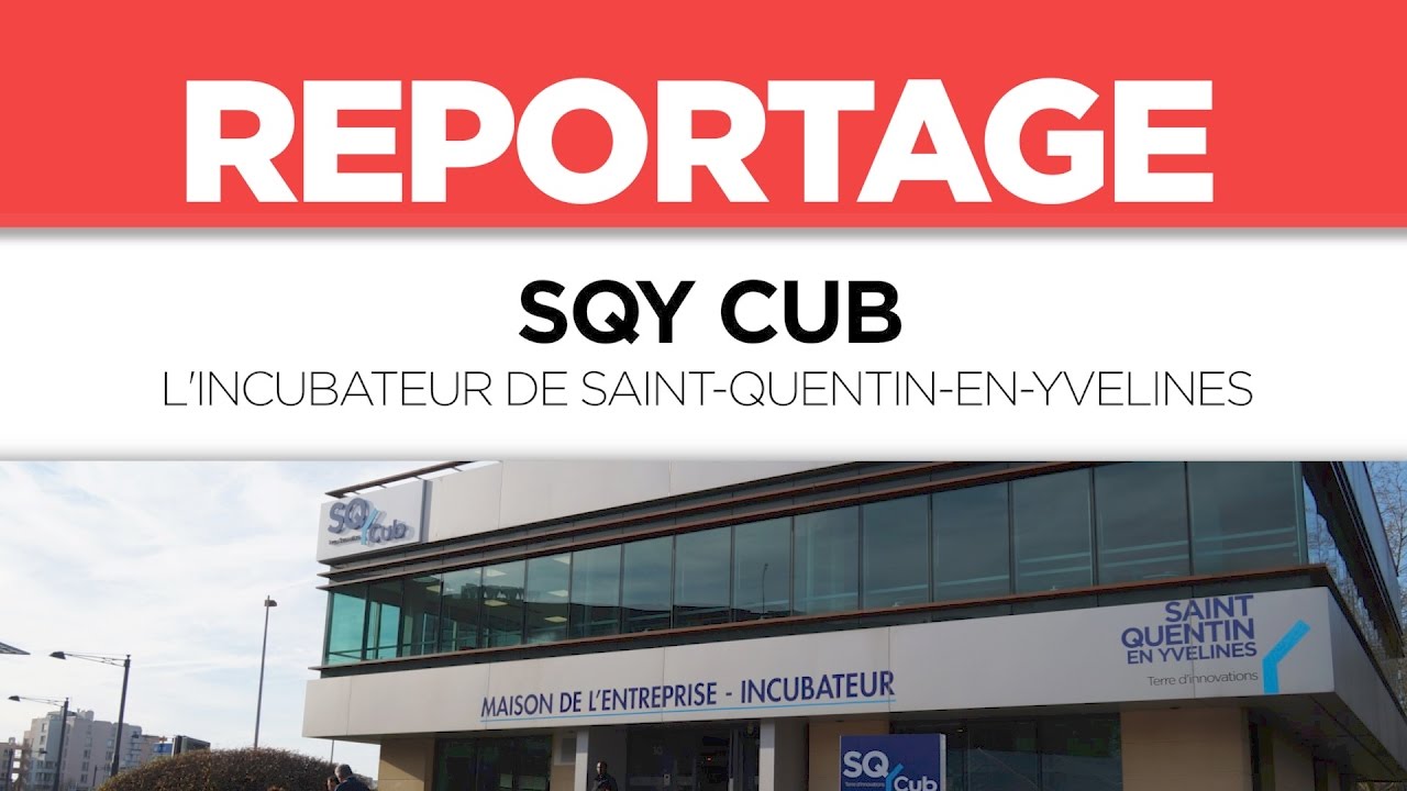 SQY CUB, L’INCUBATEUR DE SAINT-QUENTIN-EN-YVELINES