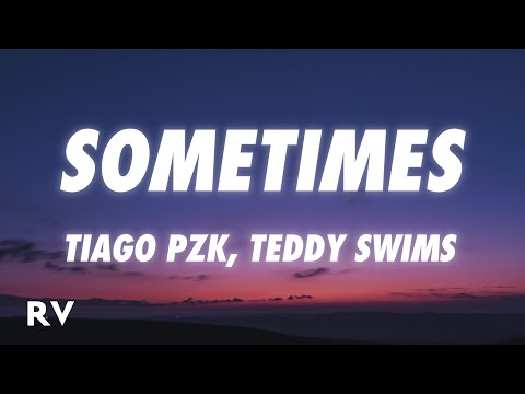Tiago PZK, Teddy Swims - Sometimes