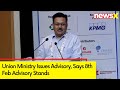 Union Ministry Issues Advisory | Says 8th Feb Advisory Stands | NewsX