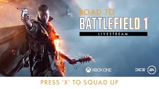 Road to Battlefield 1 - Press 'X' to Squad Up