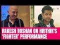 Fighter Movie Review By Rakesh Roshan: Hrithik Is Growing Day By Day