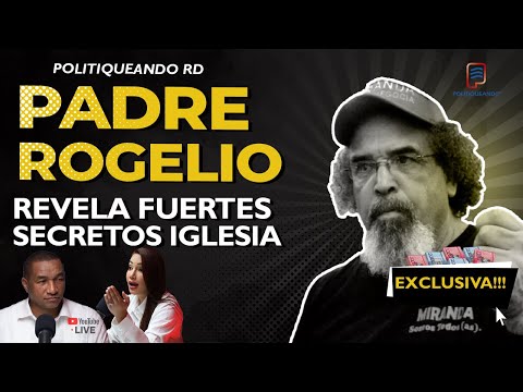 PADRE ROGELIO HABLA DE LOS SECRETOS MAS FUERTES IGLESIA EN POLITIQUEANDO RD