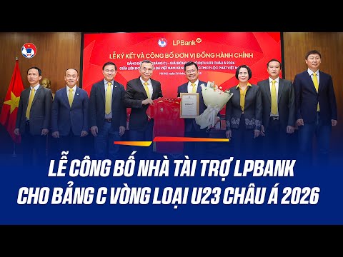 Lễ Công Bố LPBank Chính Thức Trở Thành Đơn Vị Đồng Hành Chính Của VL U23 Châu Á 2026 – Bảng C
