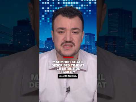 Mahmoud Khalil describes time at ICE detention facility