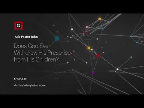 Does God Ever Withdraw His Presence from His Children? // Ask Pastor John