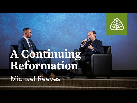 Michael Reeves: A Continuing Reformation (Seminar)