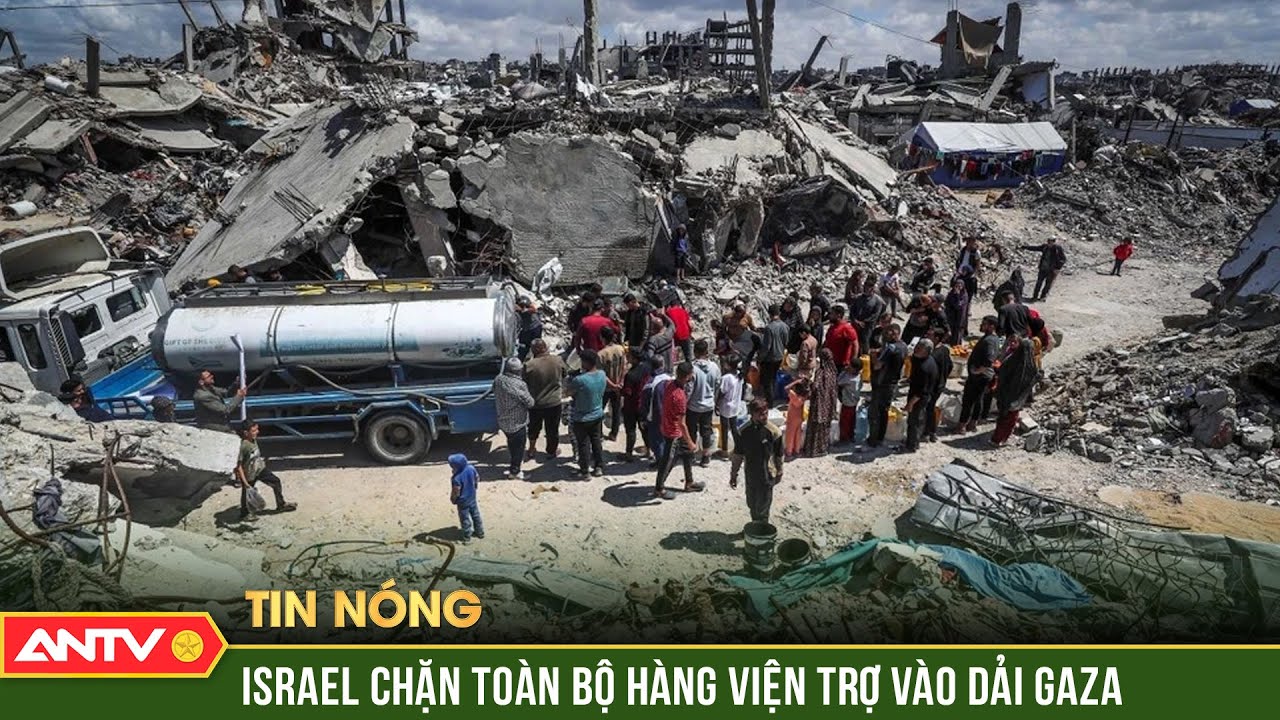 Israel chặn toàn bộ hàng viện trợ vào Dải Gaza | ANTV