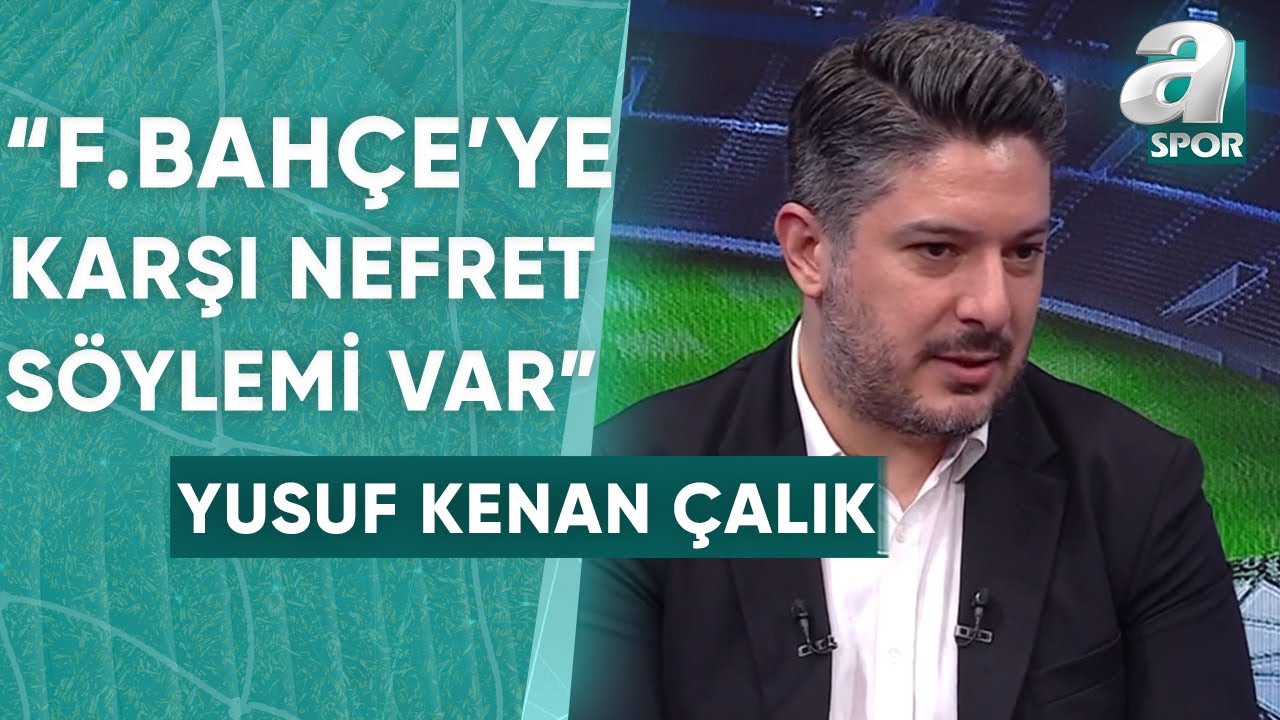 Yusuf Kenan Çalık: "Türkiye'de Fenerbahçe'ye Karşı Nefret Söylemi Var" / A Spor / Son Sayfa