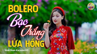 Bạc Trắng Lửa Hồng, Tình nghĩa đôi mình chỉ thế thôi sao, Bolero Mới Nhất Nghe Cực Thấm