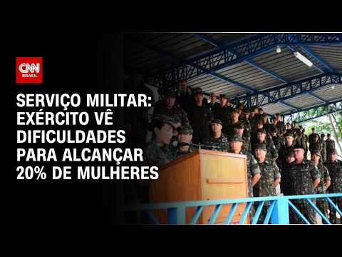 ​Serviço Militar: Exército vê dificuldades para alcançar 20% de mulheres | BRASIL MEIO-DIA