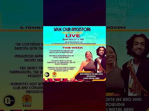 Save Our Ancestors, we’re closing out Native American Heritage Month Nov. 6–7 PM live gtownradio.com