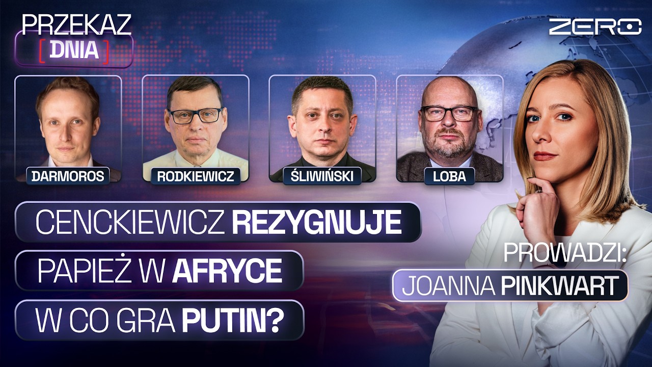 PRZEKAZ DNIA - CENCKIEWICZ REZYGNUJE, PAPIEŻ W AFRYCE, W CO GRA PUTIN?