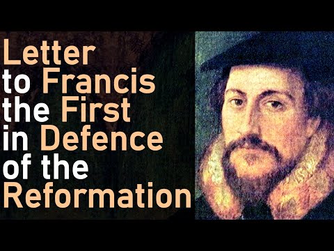 Letter to Francis the First in Defence of the Reformation - John Calvin