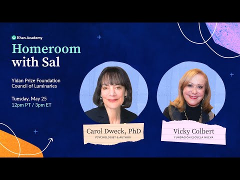 Homeroom with Sal, Carol Dweck, PhD, & Vicky Colbert – Tuesday, May 25