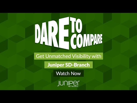 Dare to Compare Juniper SD-Branch - Unmatched Visibility