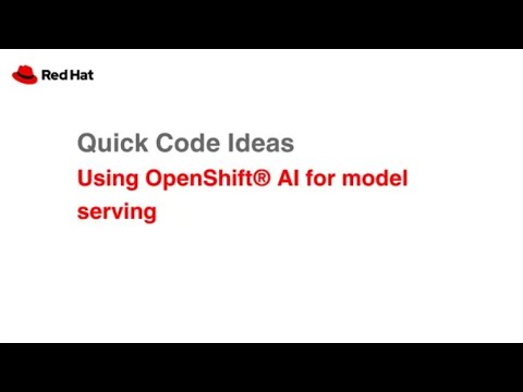 Quick Code Ideas: Using Red Hat OpenShift® AI for model serving