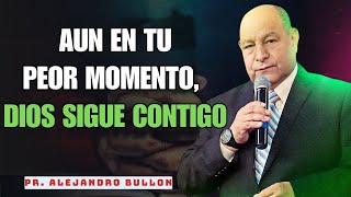 Aun en Tu Peor Momento, Dios Sigue Contigo – Alejandro Bullón 2025