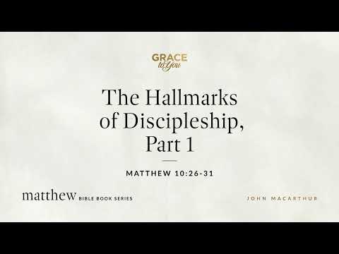 The Hallmarks of Discipleship, Part 1 (Matthew 10:26–31) [Audio Only]