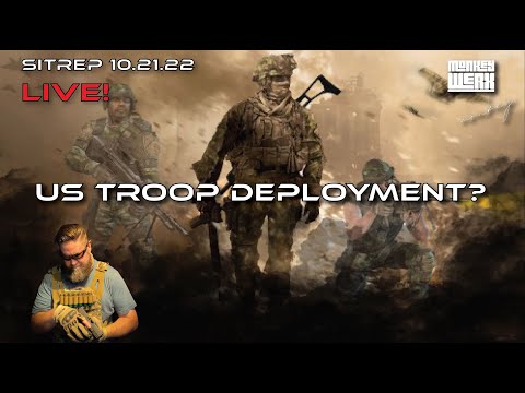 SITREP 10.21.22 LIVE! US Troop Deployments?