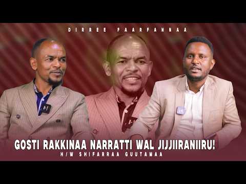 Gosti Rakkinaa Narratti Wal Jijjiiraniiru! H/W Shifarraa Guutamaa - Dirree Faarfannaa