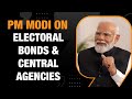 PM Modi: Opposition also benefited from electoral bonds & Centre is not misusing probe agencies
