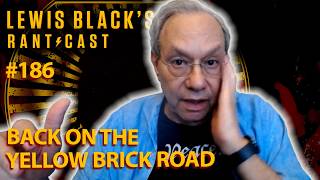 Lewis Black's Rantcast #186 | Back On The Yellow Brick Road