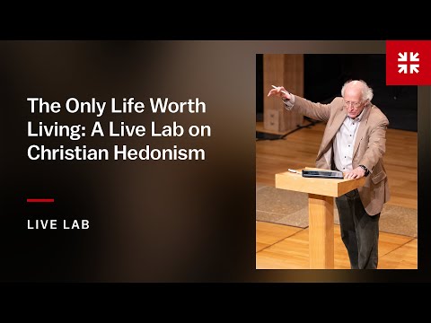 The Only Life Worth Living: A Live Lab on Christian Hedonism