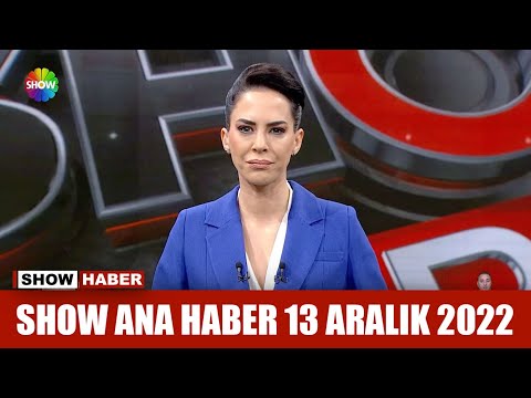 Show Ana Haber 13 Aralık 2022