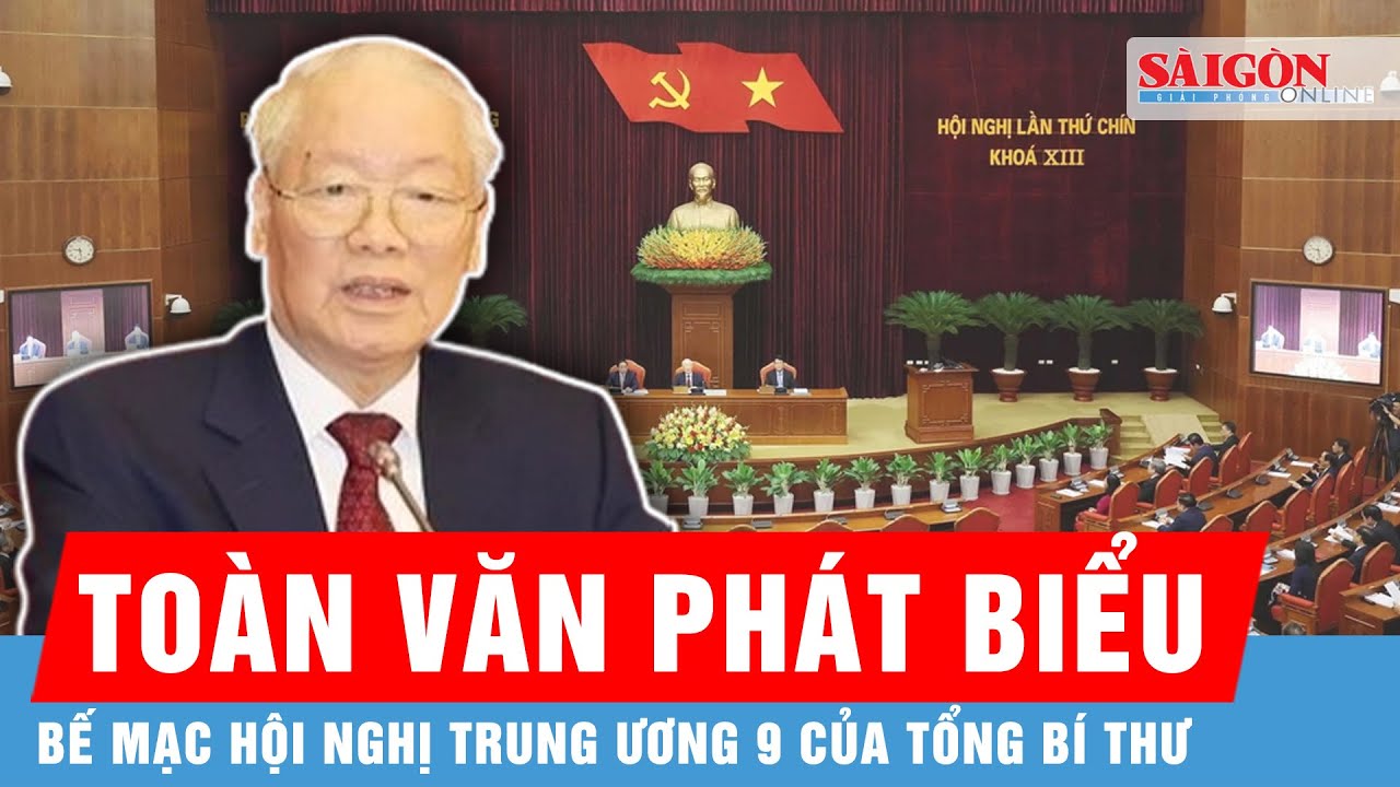 Toàn văn phát biểu bế mạc Hội nghị Trung ương 9 của Tổng Bí thư Nguyễn Phú Trọng | Tin tức