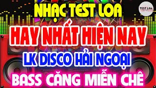LK Disco Hải Ngoại VOL 17, NHẠC TEST LOA 8D CỰC CHUẨN, Đẳng Cấp Hoà Tấu Nhạc Test Loa 2025 BASS CĂNG