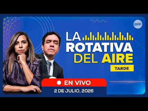 📲🔴 EN VIVO | La Rotativa del Aire (Tarde): noticias de Perú en directo | 2/07/2026
