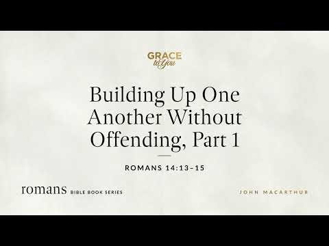 Building Up One Another Without Offending, Part 1 (Romans 14:13–15) [Audio Only]