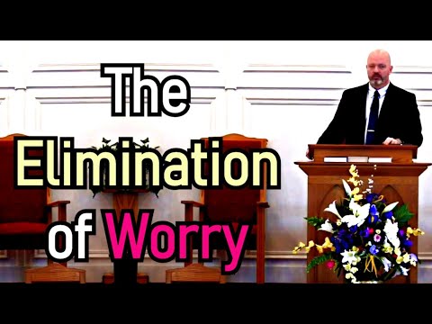 The Elimination of Worry - Pastor Patrick Hines Sermon