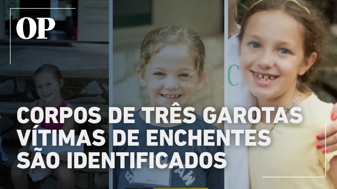 Tragédia no Texas corpos de três meninas que estavam em acampamento são identificados